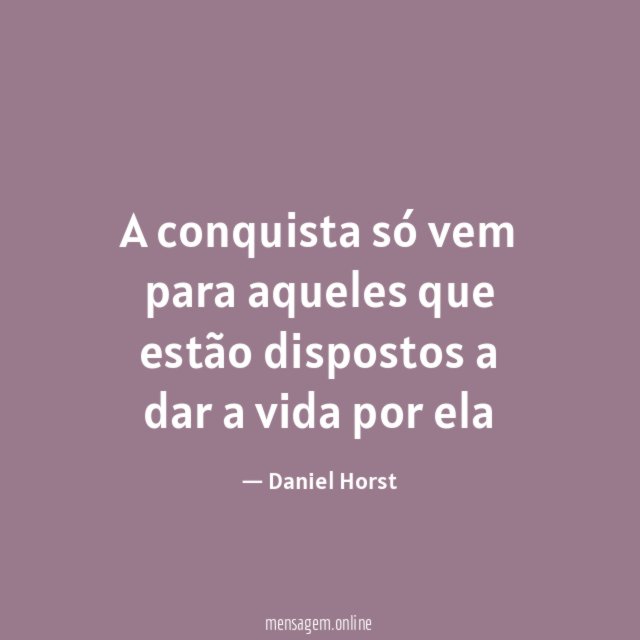 A conquista só vem para aqueles que estão