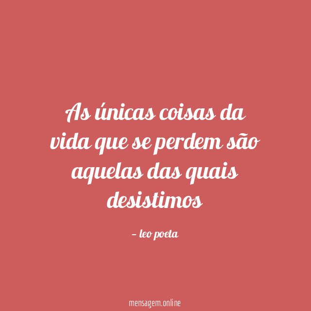 As únicas coisas da vida que se perdem