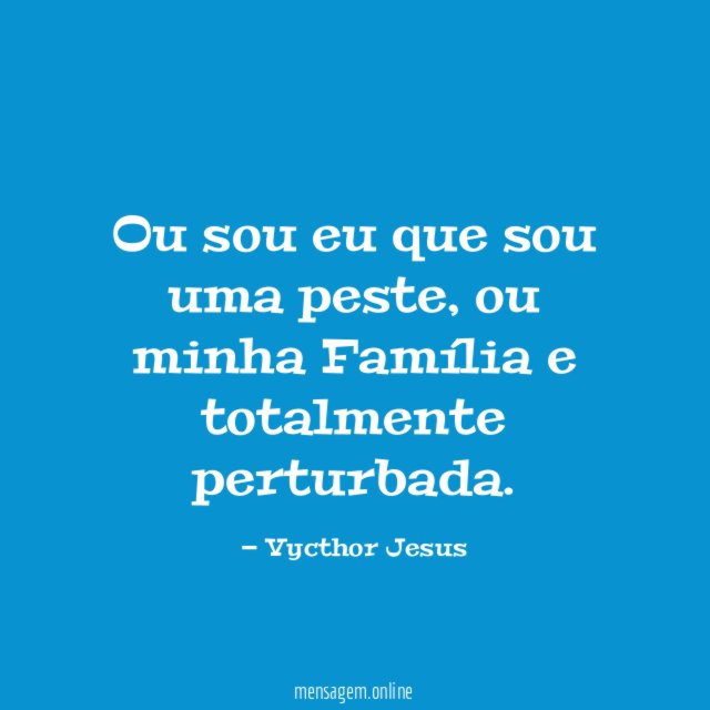 Ou sou eu que sou uma peste