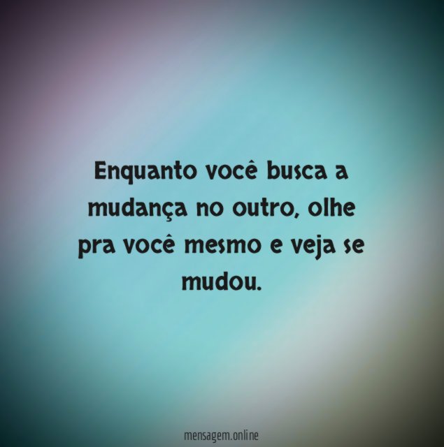 Enquanto você busca a mudança no outro