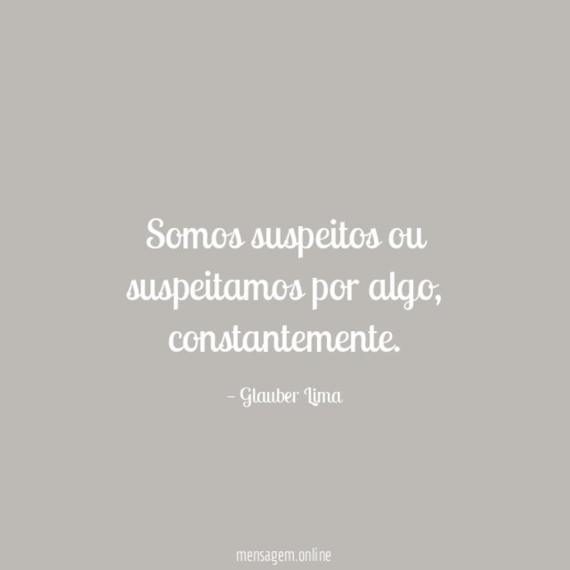 Somos suspeitos ou suspeitamos por algo