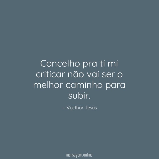 Concelho pra ti mi criticar não vai ser