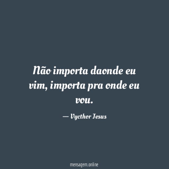 Não importa daonde eu vim