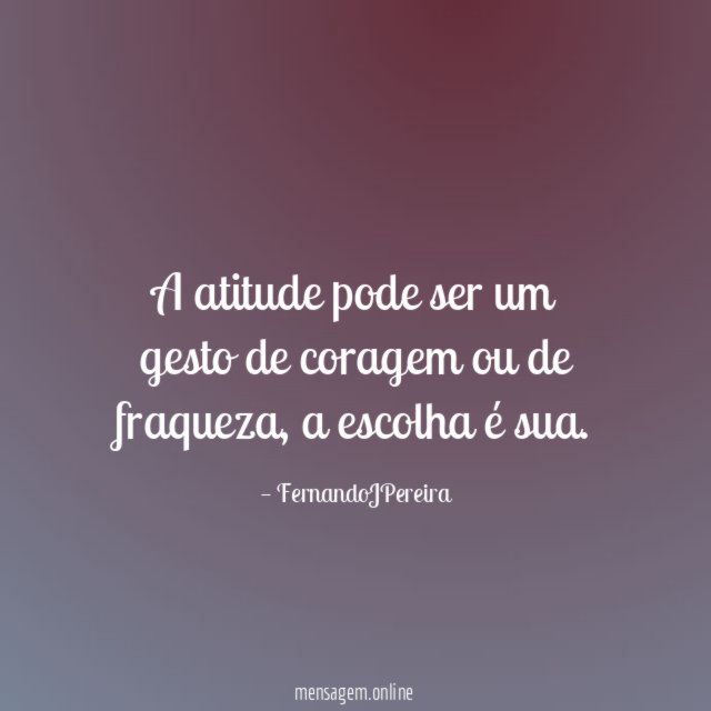 A atitude pode ser um gesto de coragem ou de fraqueza