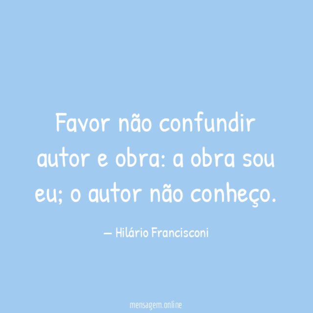 Favor não confundir autor e obra