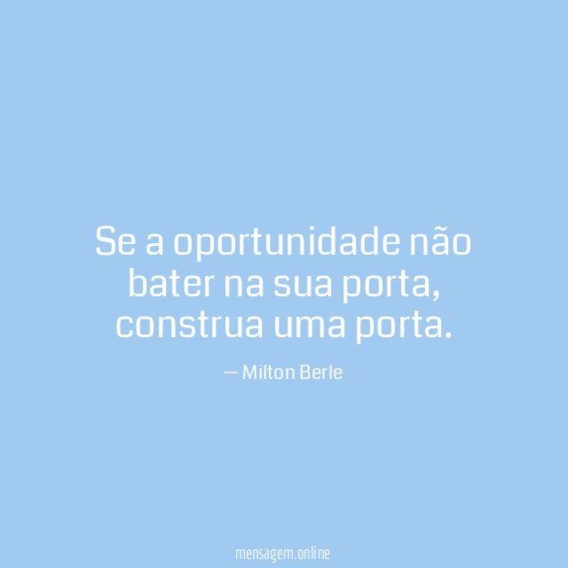 Se a oportunidade não bater na sua porta