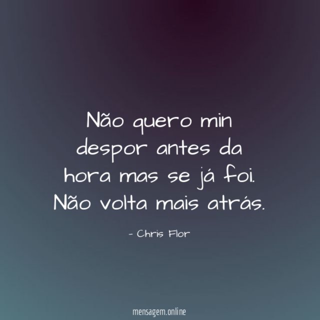 Não quero min despor antes da hora mas se já foi