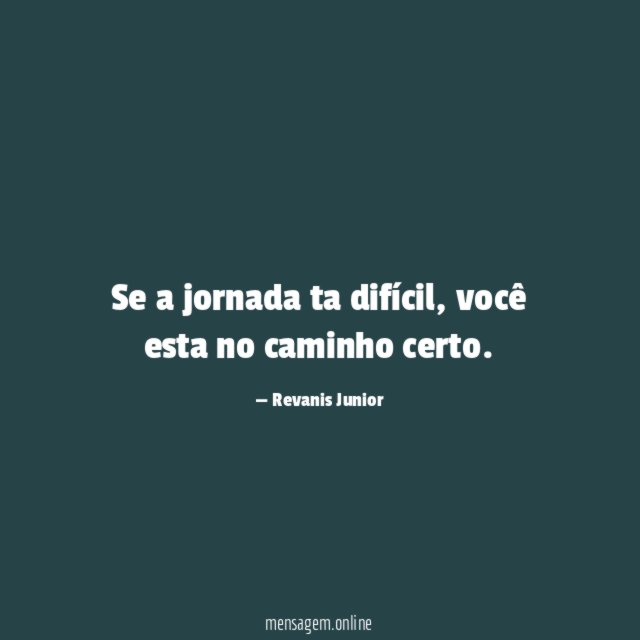Se a jornada ta difícil