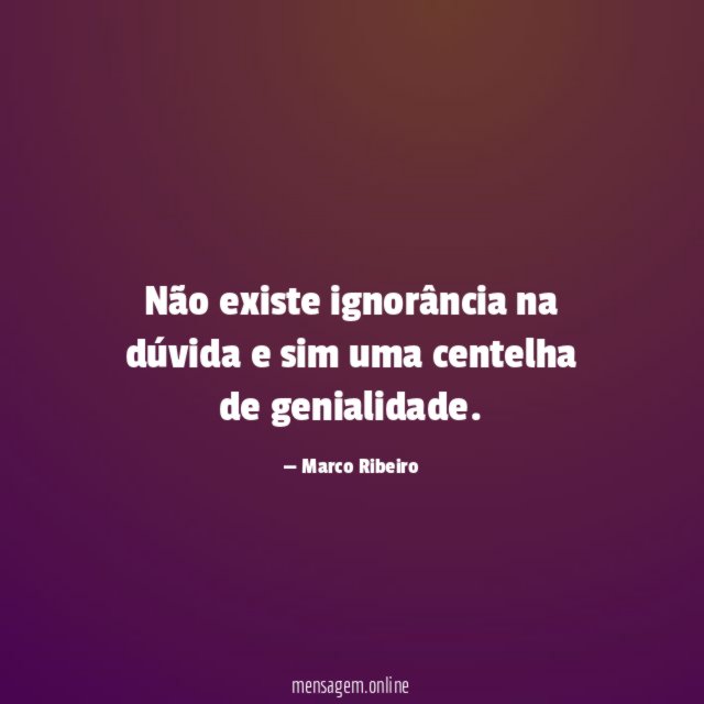 Não existe ignorância na dúvida e sim uma