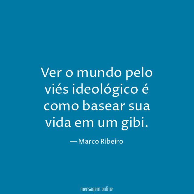 Ver o mundo pelo viés ideológico é como