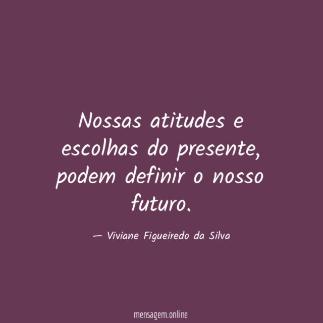 Nossas atitudes e escolhas do presente