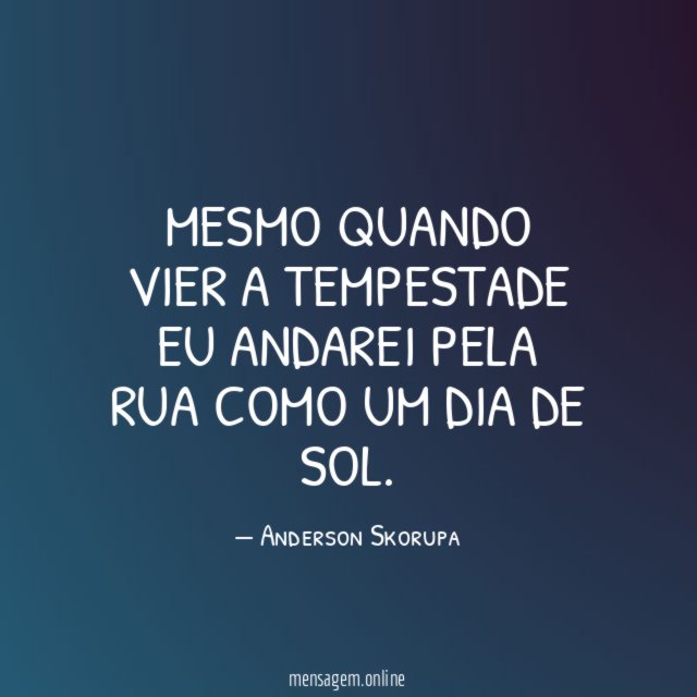Mesmo quando vier a tempestade eu andarei pela
