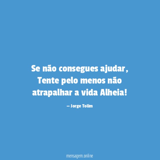 Se não consegues ajudar