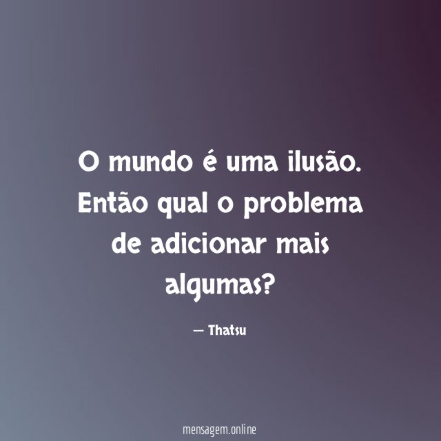 O mundo é uma ilusão