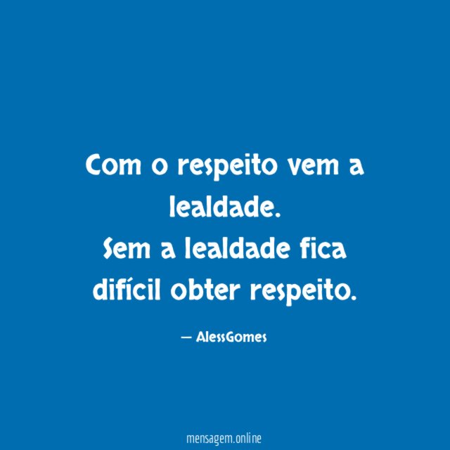 Com o respeito vem a lealdade