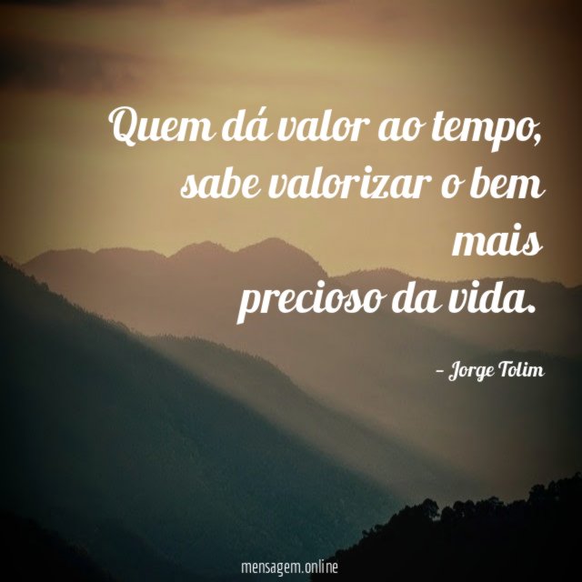 Quem dá valor ao tempo
