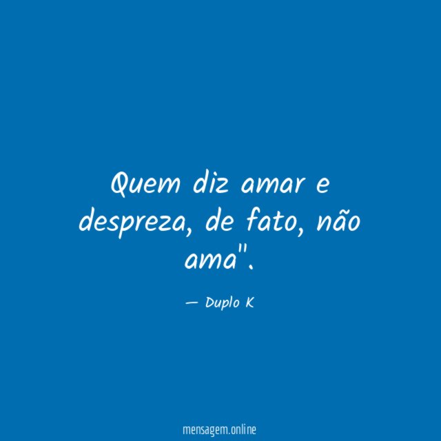 Quem diz amar e despreza