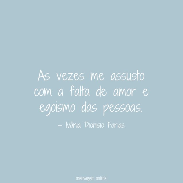 As vezes me assusto com a falta de