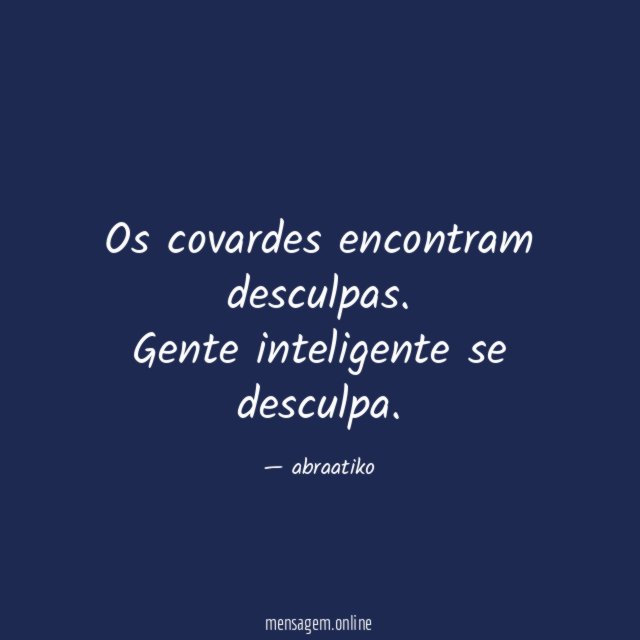 Os covardes encontram desculpas