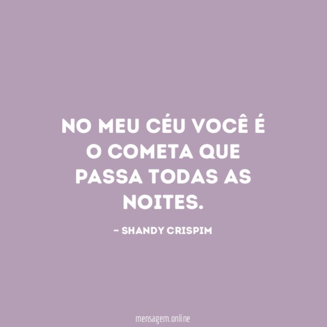 No meu céu Você é o cometa Que passa todas as noites