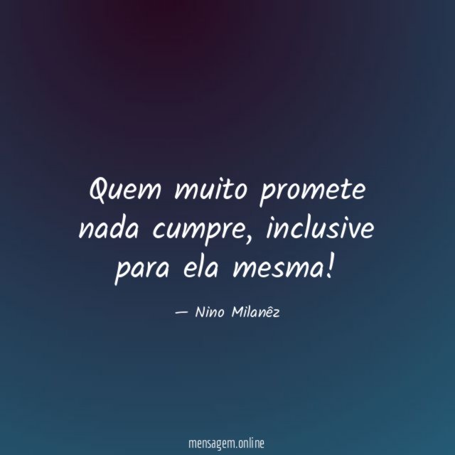 Quem muito promete nada cumpre