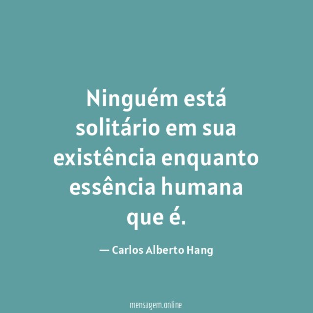 Ninguém está solitário em sua existência enquanto essência