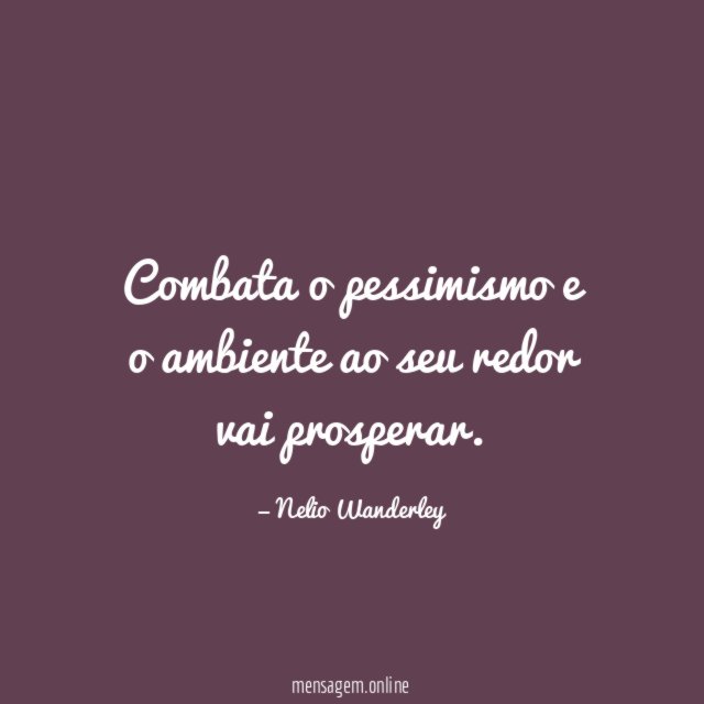 Combata o pessimismo e o ambiente ao seu redor vai prosperar