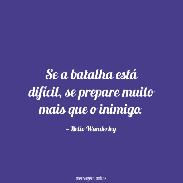 Se a batalha está difícil