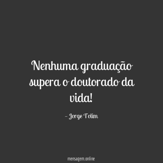 Nenhuma graduação supera o doutorado da vida