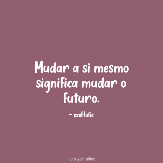 Mudar a si mesmo significa mudar o futuro
