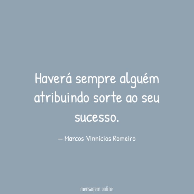 Haverá sempre alguém atribuindo sorte ao seu sucesso