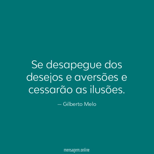 Se desapegue dos desejos e aversões e cessarão