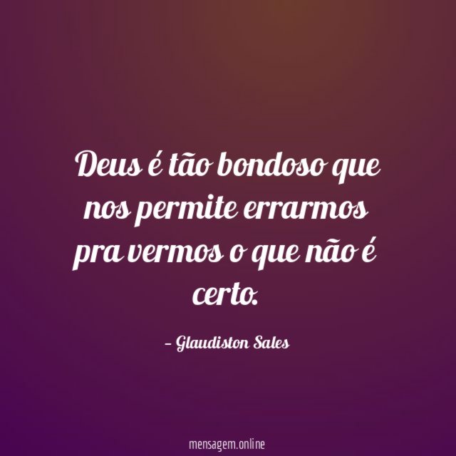 Deus é tão bondoso que nos permite errarmos