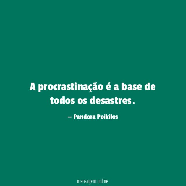 A procrastinação é a base de todos os desastres