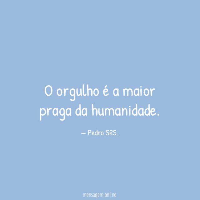 O orgulho é a maior praga da humanidade