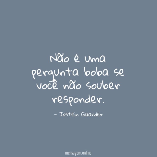Não é uma pergunta boba se você não souber responder