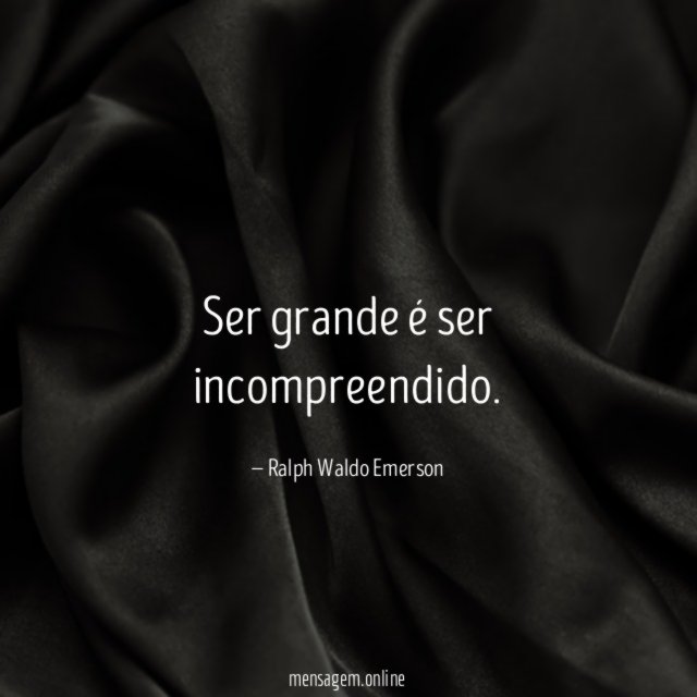 Ser grande é ser incompreendido