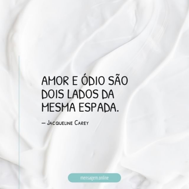 Amor e ódio são dois lados da mesma espada