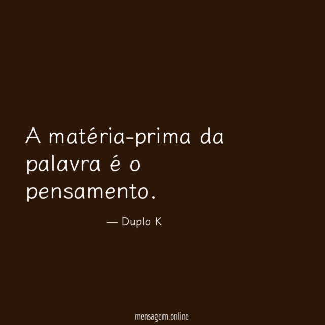 A matéria-prima da palavra é o pensamento