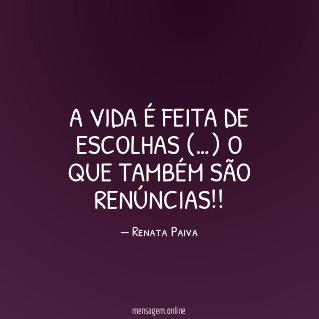 A vida é feita de escolhas (