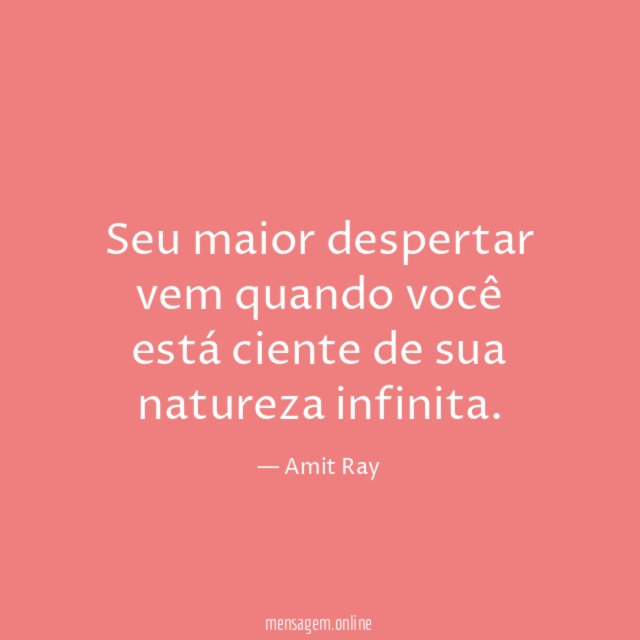 Seu maior despertar vem quando você está ciente de sua natureza infinita