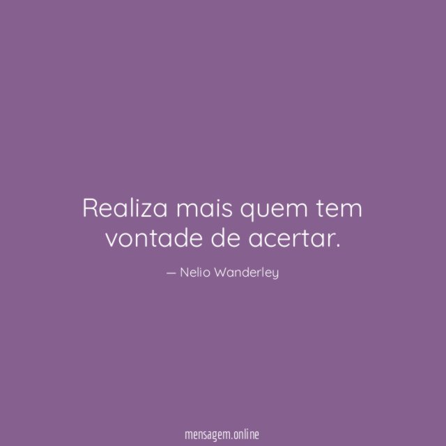 Realiza mais quem tem vontade de acertar