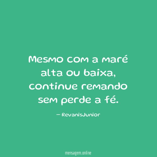 Mesmo com a maré alta ou baixa