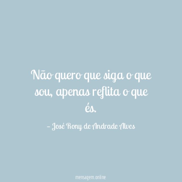 Não quero que siga o que sou