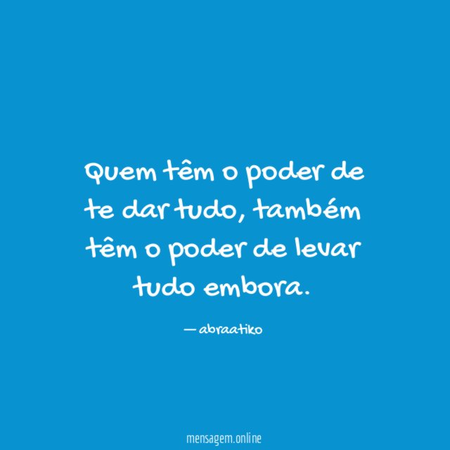 Quem têm o poder de te dar tudo