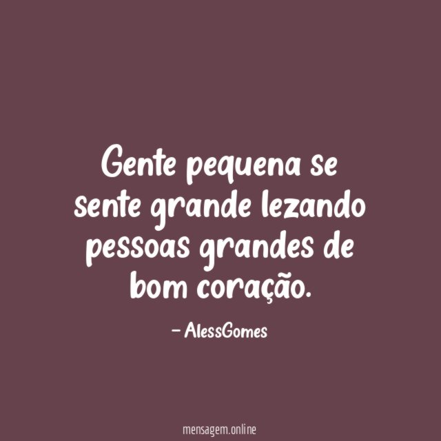 Gente pequena se sente grande lezando pessoas grandes de bom coração