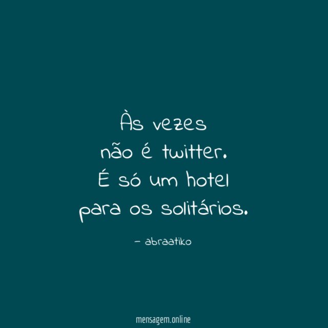 Às vezes não é twitter