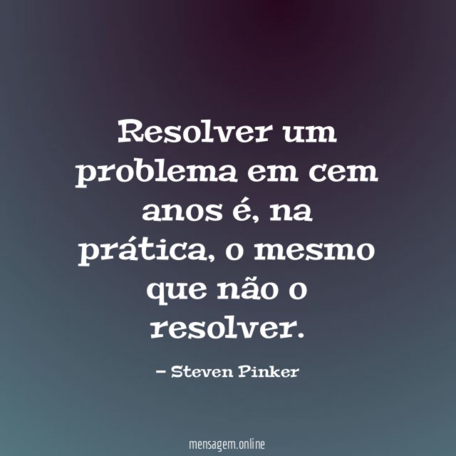 Resolver um problema em cem anos é