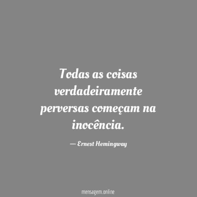 Todas as coisas verdadeiramente perversas começam na inocência