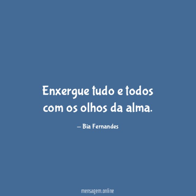 Enxergue tudo e todos com os olhos da alma